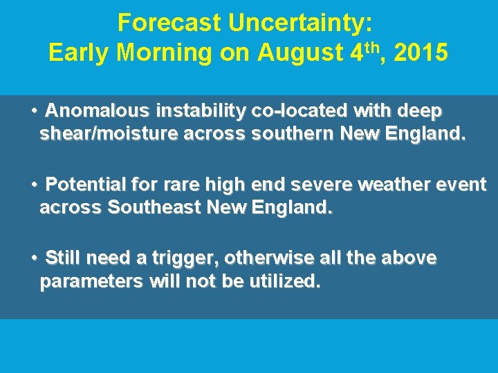 Forecast Uncertainty: Early Morning on August 4 th, 2015 • Anomalous instability co-located with Forecast Uncertainty: Early Morning on August 4 th, 2015 • Anomalous instability co-located with