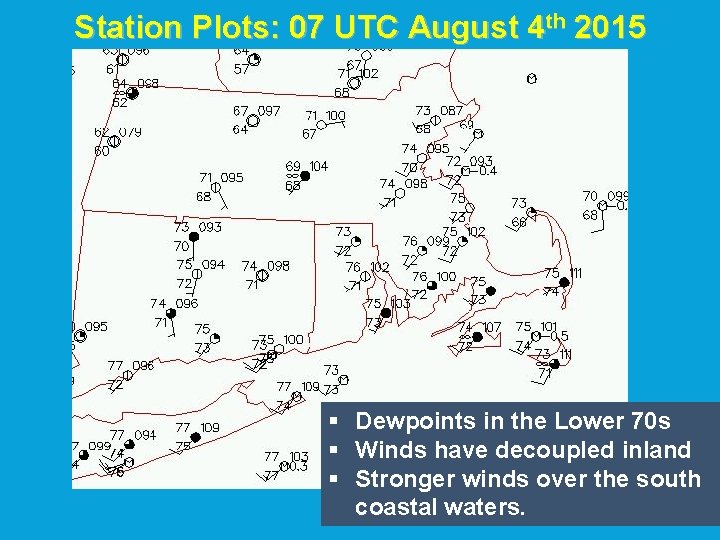Station Plots: 07 UTC August 4 th 2015 § Dewpoints in the Lower 70 Station Plots: 07 UTC August 4 th 2015 § Dewpoints in the Lower 70