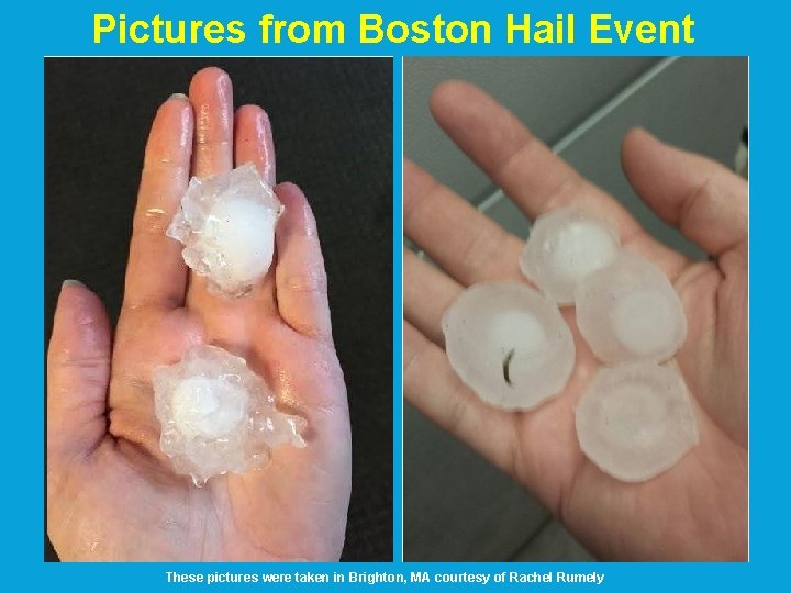 Pictures from Boston Hail Event These pictures were taken in Brighton, MA courtesy of Pictures from Boston Hail Event These pictures were taken in Brighton, MA courtesy of