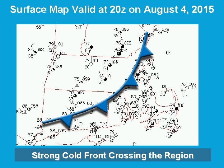 Surface Map Valid at 20 z on August 4, 2015 Strong Cold Front Crossing Surface Map Valid at 20 z on August 4, 2015 Strong Cold Front Crossing