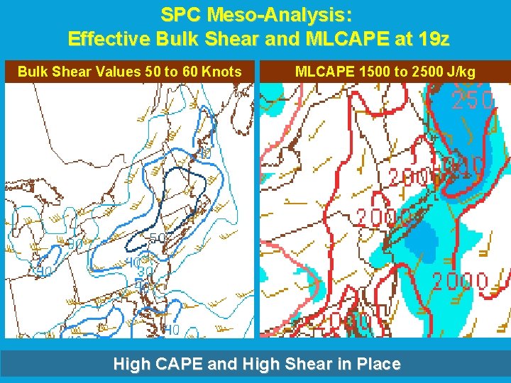 SPC Meso-Analysis: Effective Bulk Shear and MLCAPE at 19 z Bulk Shear Values 50 SPC Meso-Analysis: Effective Bulk Shear and MLCAPE at 19 z Bulk Shear Values 50