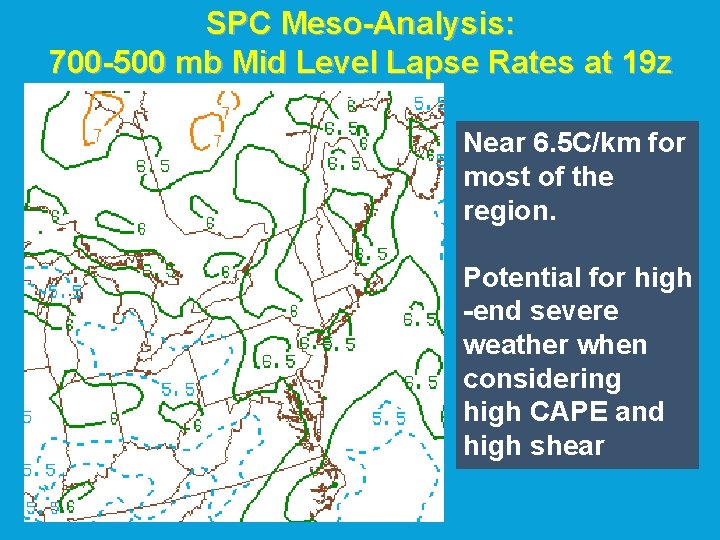 SPC Meso-Analysis: 700 -500 mb Mid Level Lapse Rates at 19 z Near 6. SPC Meso-Analysis: 700 -500 mb Mid Level Lapse Rates at 19 z Near 6.