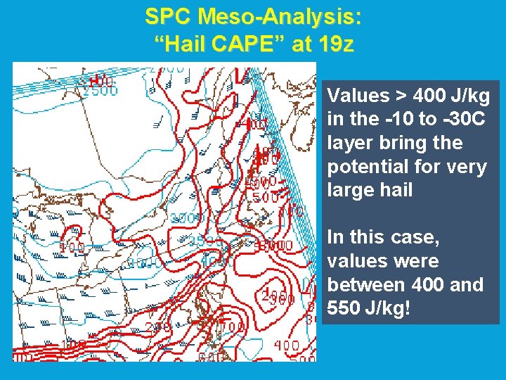 SPC Meso-Analysis: “Hail CAPE” at 19 z Values > 400 J/kg in the -10 SPC Meso-Analysis: “Hail CAPE” at 19 z Values > 400 J/kg in the -10