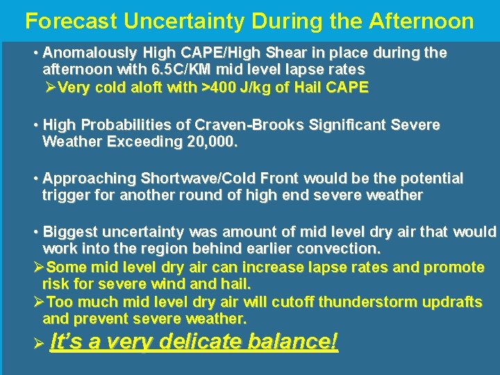 Forecast Uncertainty During the Afternoon • Anomalously High CAPE/High Shear in place during the Forecast Uncertainty During the Afternoon • Anomalously High CAPE/High Shear in place during the