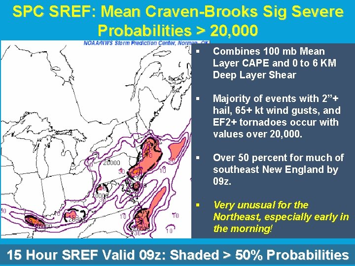 SPC SREF: Mean Craven-Brooks Sig Severe Probabilities > 20, 000 § Combines 100 mb SPC SREF: Mean Craven-Brooks Sig Severe Probabilities > 20, 000 § Combines 100 mb