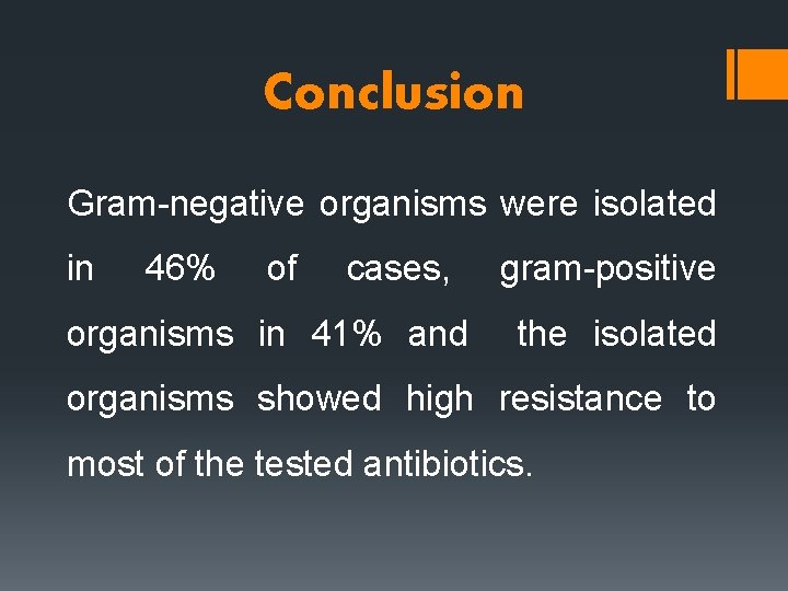 Conclusion Gram-negative organisms were isolated in 46% of cases, gram-positive organisms in 41% and