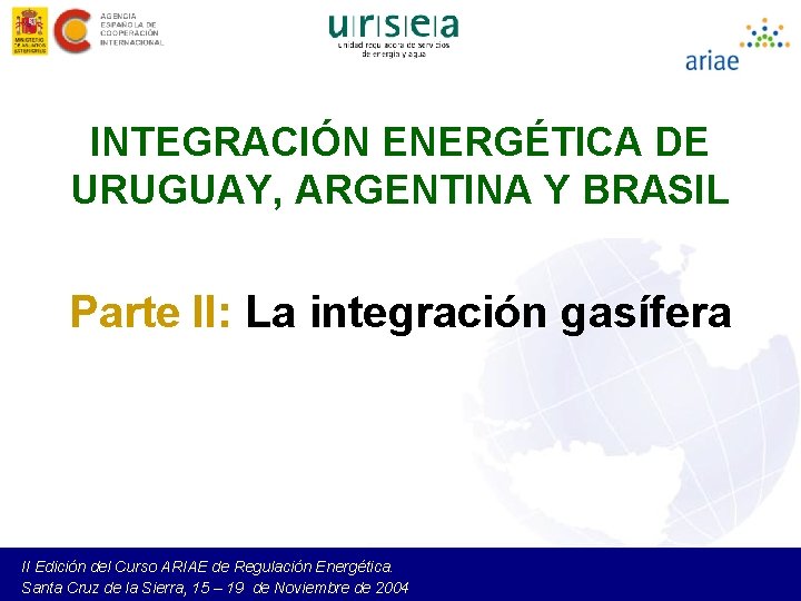 INTEGRACIÓN ENERGÉTICA DE URUGUAY, ARGENTINA Y BRASIL Parte II: La integración gasífera II Edición