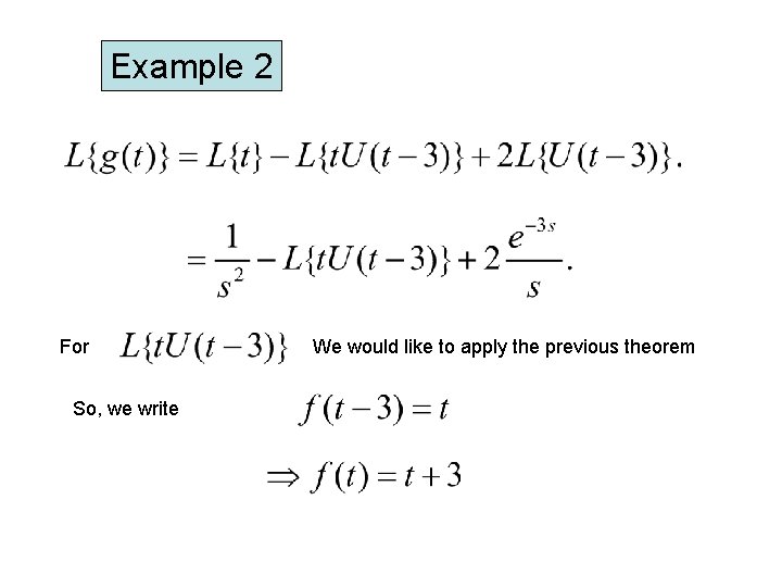 Example 2 For So, we write We would like to apply the previous theorem Example 2 For So, we write We would like to apply the previous theorem