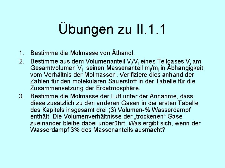 Übungen zu II. 1. 1 1. Bestimme die Molmasse von Äthanol. 2. Bestimme aus