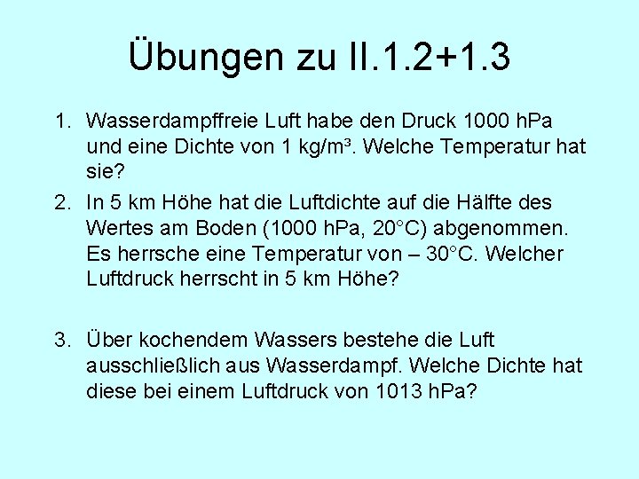 Übungen zu II. 1. 2+1. 3 1. Wasserdampffreie Luft habe den Druck 1000 h.