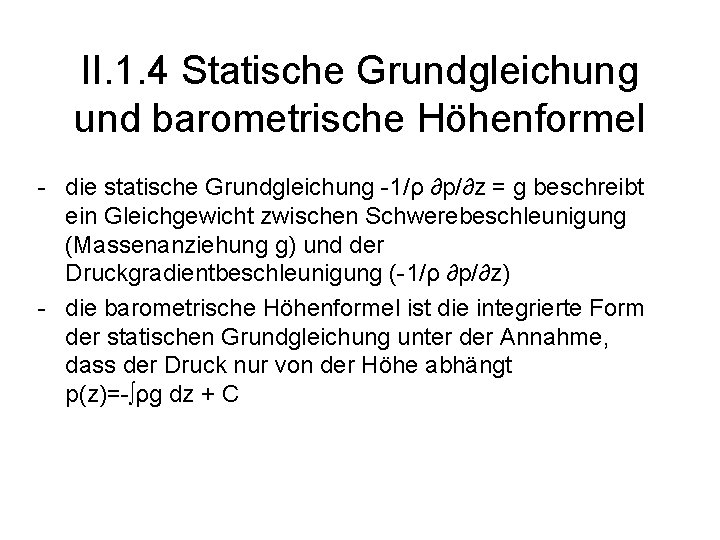 II. 1. 4 Statische Grundgleichung und barometrische Höhenformel - die statische Grundgleichung -1/ρ ∂p/∂z