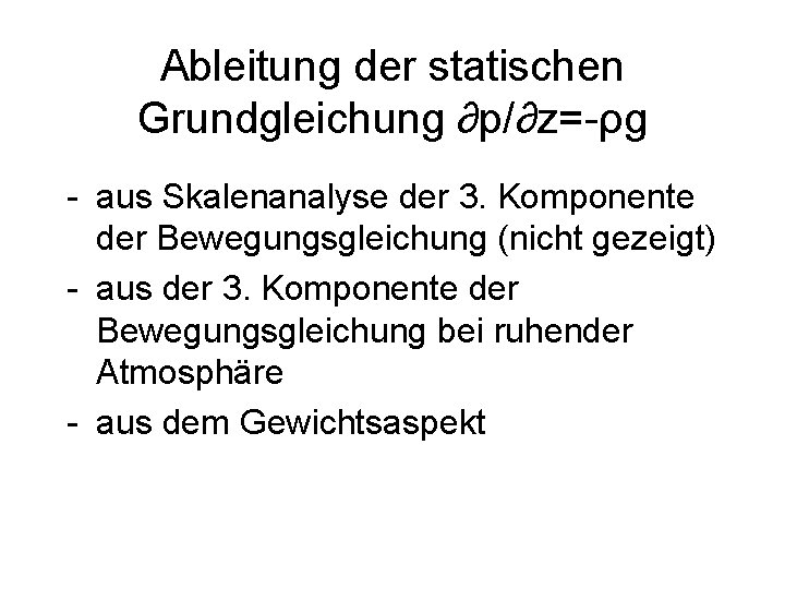 Ableitung der statischen Grundgleichung ∂p/∂z=-ρg - aus Skalenanalyse der 3. Komponente der Bewegungsgleichung (nicht