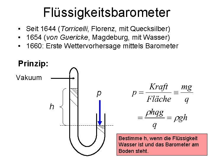 Flüssigkeitsbarometer • Seit 1644 (Torricelli, Florenz, mit Quecksilber) • 1654 (von Guericke, Magdeburg, mit