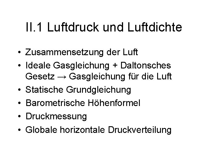 II. 1 Luftdruck und Luftdichte • Zusammensetzung der Luft • Ideale Gasgleichung + Daltonsches