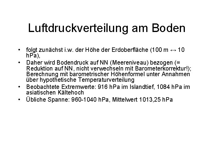 Luftdruckverteilung am Boden • folgt zunächst i. w. der Höhe der Erdoberfläche (100 m