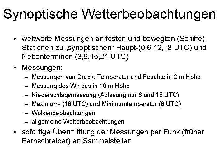 Synoptische Wetterbeobachtungen • weltweite Messungen an festen und bewegten (Schiffe) Stationen zu „synoptischen“ Haupt-(0,