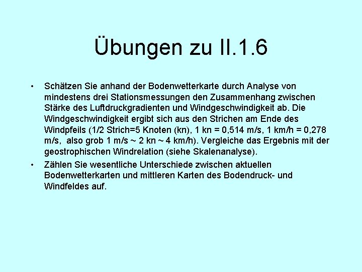 Übungen zu II. 1. 6 • • Schätzen Sie anhand der Bodenwetterkarte durch Analyse