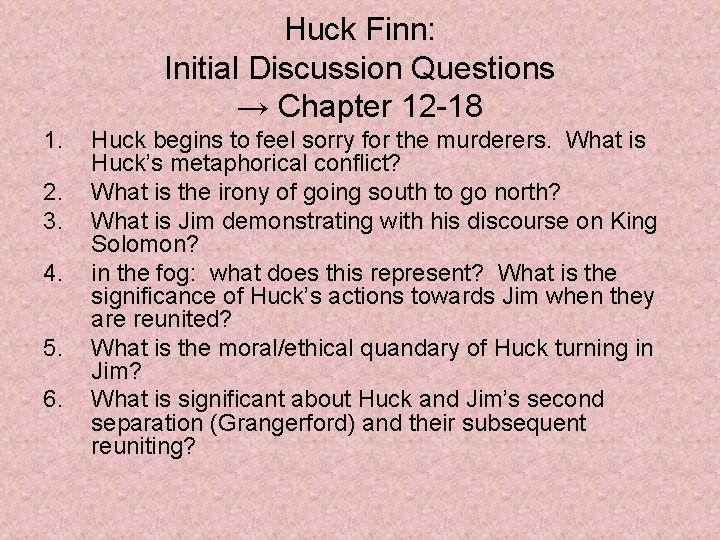 Huck Finn: Initial Discussion Questions → Chapter 12 -18 1. 2. 3. 4. 5.