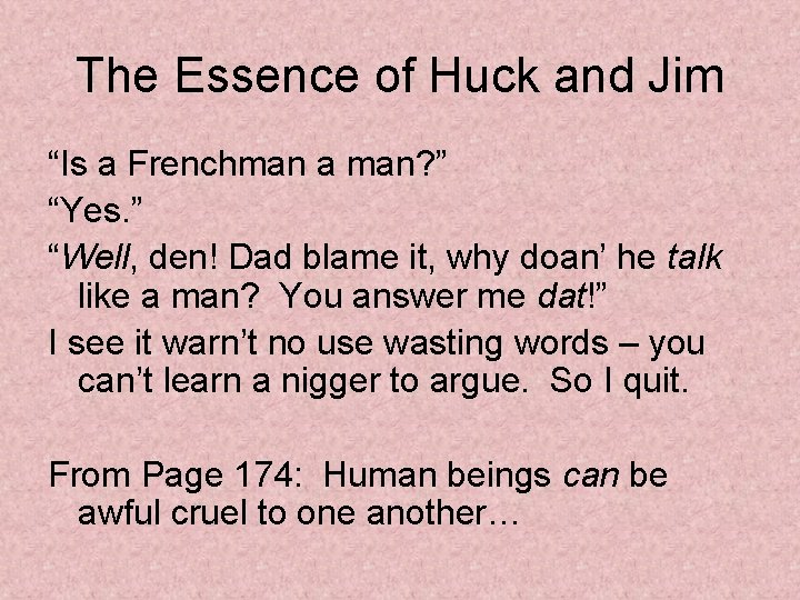 The Essence of Huck and Jim “Is a Frenchman a man? ” “Yes. ”