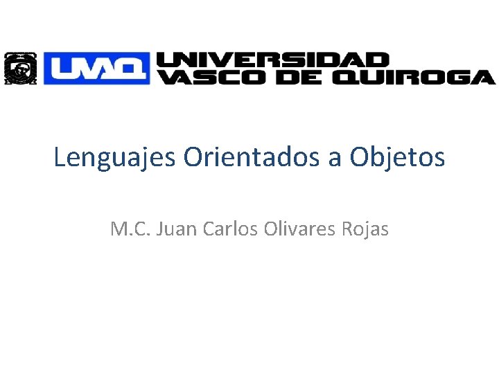 Lenguajes Orientados a Objetos M. C. Juan Carlos Olivares Rojas 