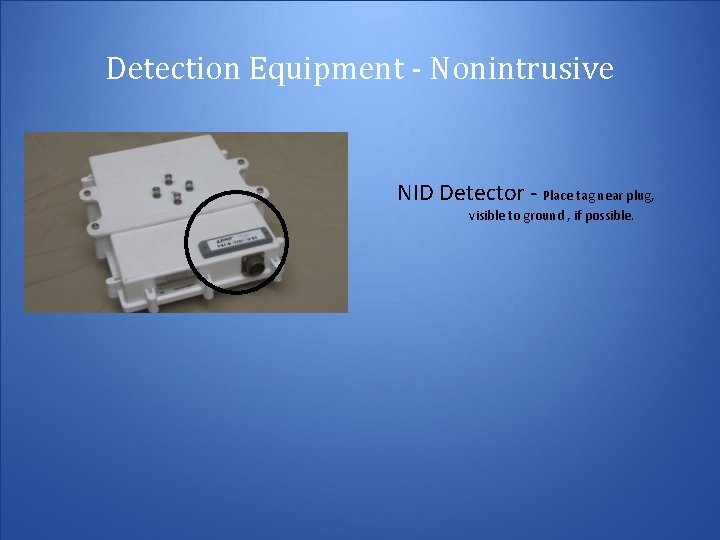 Detection Equipment - Nonintrusive NID Detector - Place tag near plug, visible to ground