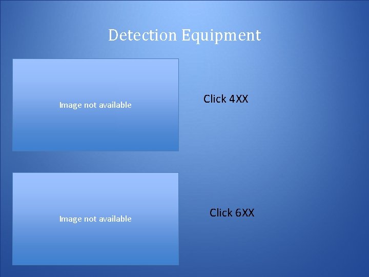 Detection Equipment Image not available Additional Equipment: -Click 4 XX - Click 6 XX