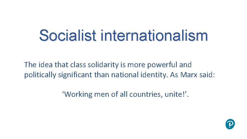 Socialist internationalism The idea that class solidarity is more powerful and politically significant than