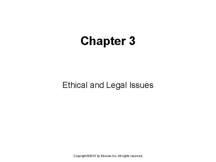 Chapter 3 Ethical and Legal Issues Copyright © 2013 by Elsevier Inc. All rights