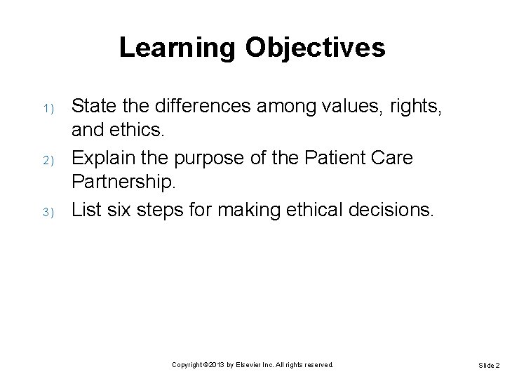 Learning Objectives 1) 2) 3) State the differences among values, rights, and ethics. Explain