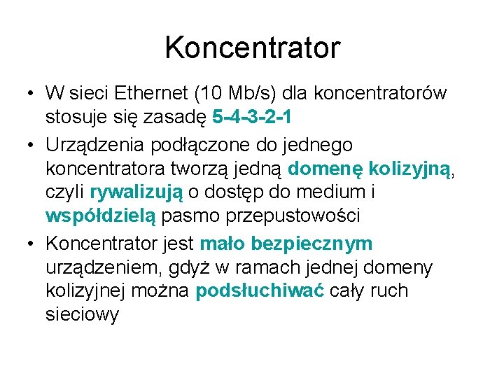 Koncentrator • W sieci Ethernet (10 Mb/s) dla koncentratorów stosuje się zasadę 5 -4