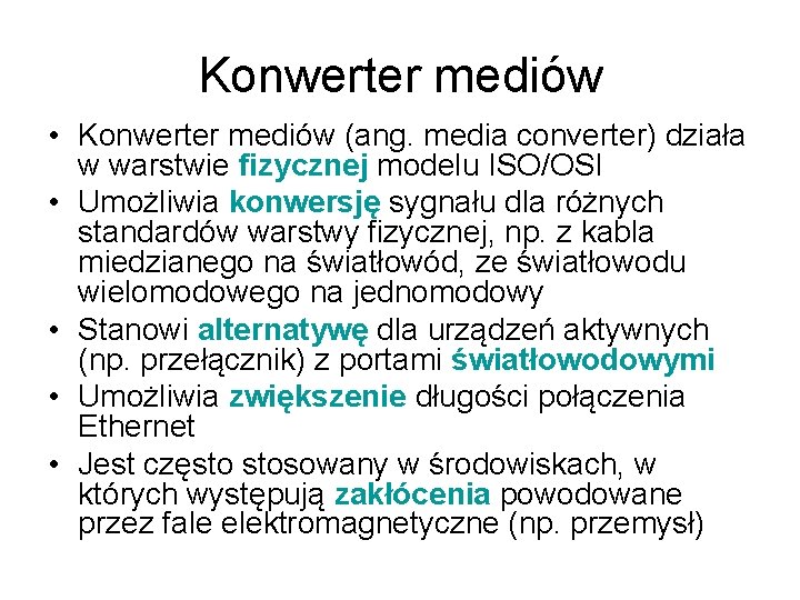 Konwerter mediów • Konwerter mediów (ang. media converter) działa w warstwie fizycznej modelu ISO/OSI