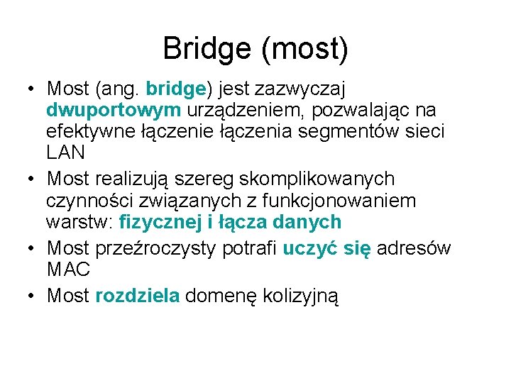 Bridge (most) • Most (ang. bridge) jest zazwyczaj dwuportowym urządzeniem, pozwalając na efektywne łączenia