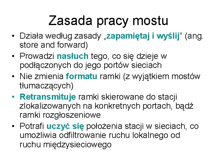 Zasada pracy mostu • Działa według zasady „zapamiętaj i wyślij” (ang. store and forward)