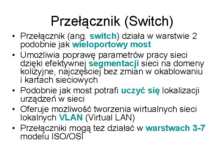 Przełącznik (Switch) • Przełącznik (ang. switch) działa w warstwie 2 podobnie jak wieloportowy most