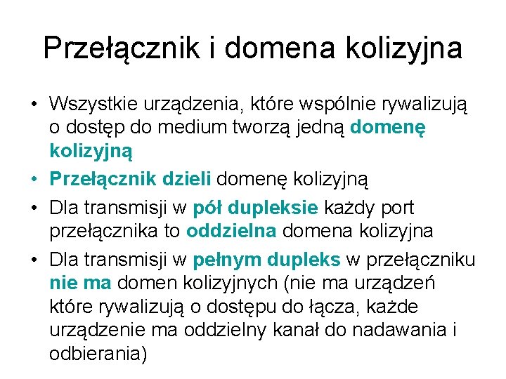 Przełącznik i domena kolizyjna • Wszystkie urządzenia, które wspólnie rywalizują o dostęp do medium Przełącznik i domena kolizyjna • Wszystkie urządzenia, które wspólnie rywalizują o dostęp do medium