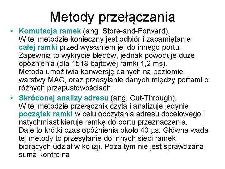 Metody przełączania • Komutacja ramek (ang. Store-and-Forward). W tej metodzie konieczny jest odbiór i