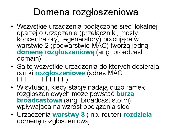 Domena rozgłoszeniowa • Wszystkie urządzenia podłączone sieci lokalnej opartej o urządzenie (przełączniki, mosty, koncentratory,