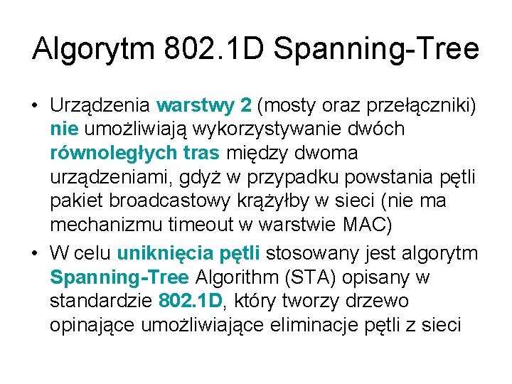 Algorytm 802. 1 D Spanning-Tree • Urządzenia warstwy 2 (mosty oraz przełączniki) nie umożliwiają Algorytm 802. 1 D Spanning-Tree • Urządzenia warstwy 2 (mosty oraz przełączniki) nie umożliwiają