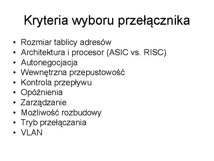 Kryteria wyboru przełącznika • • • Rozmiar tablicy adresów Architektura i procesor (ASIC vs.