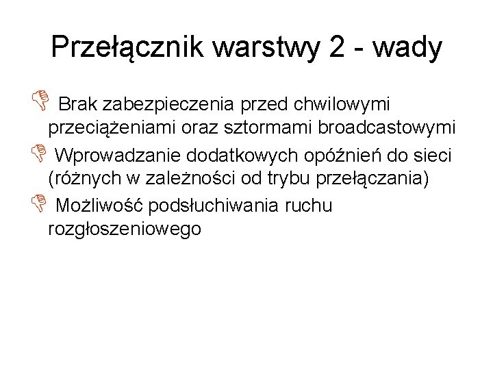 Przełącznik warstwy 2 - wady D Brak zabezpieczenia przed chwilowymi przeciążeniami oraz sztormami broadcastowymi