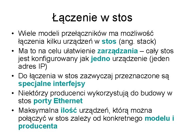 Łączenie w stos • Wiele modeli przełączników ma możliwość łączenia kilku urządzeń w stos