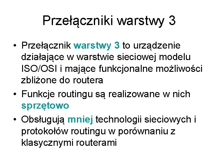Przełączniki warstwy 3 • Przełącznik warstwy 3 to urządzenie działające w warstwie sieciowej modelu Przełączniki warstwy 3 • Przełącznik warstwy 3 to urządzenie działające w warstwie sieciowej modelu