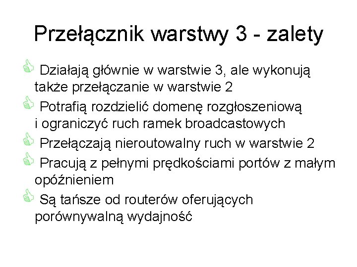 Przełącznik warstwy 3 - zalety C Działają głównie w warstwie 3, ale wykonują także