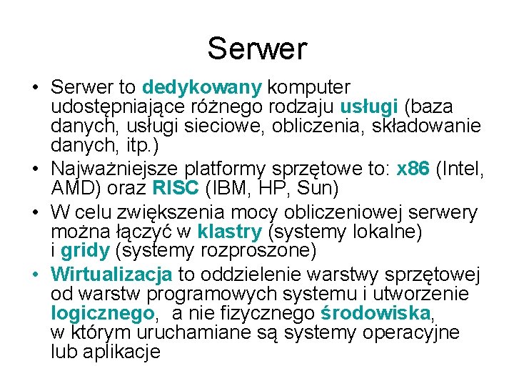 Serwer • Serwer to dedykowany komputer udostępniające różnego rodzaju usługi (baza danych, usługi sieciowe,