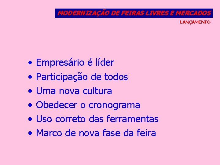 MODERNIZAÇÃO DE FEIRAS LIVRES E MERCADOS LANÇAMENTO • • • Empresário é líder Participação