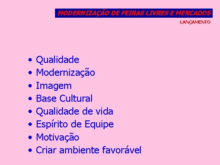 MODERNIZAÇÃO DE FEIRAS LIVRES E MERCADOS LANÇAMENTO • • Qualidade Modernização Imagem Base Cultural