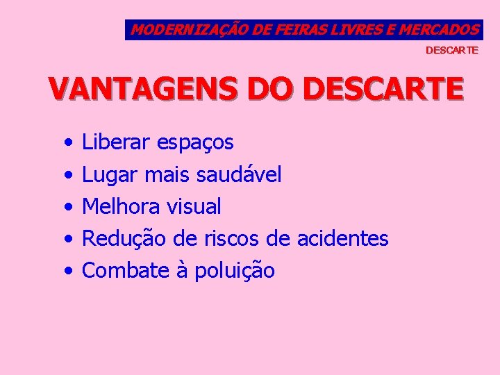 MODERNIZAÇÃO DE FEIRAS LIVRES E MERCADOS DESCARTE VANTAGENS DO DESCARTE • • • Liberar