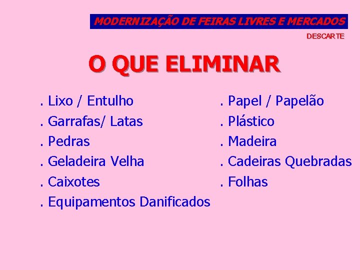 MODERNIZAÇÃO DE FEIRAS LIVRES E MERCADOS DESCARTE O QUE ELIMINAR. . . Lixo /