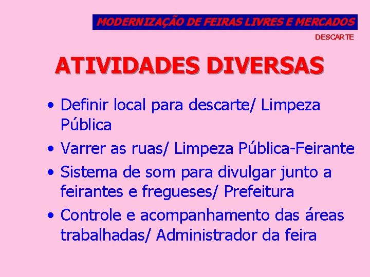 MODERNIZAÇÃO DE FEIRAS LIVRES E MERCADOS DESCARTE ATIVIDADES DIVERSAS • Definir local para descarte/