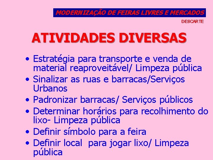 MODERNIZAÇÃO DE FEIRAS LIVRES E MERCADOS DESCARTE ATIVIDADES DIVERSAS • Estratégia para transporte e